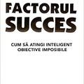 Copertă produs Factorul succes. Cum să atingi inteligent obiective imposibile - gallery small 