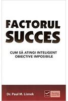 Factorul succes. Cum să atingi inteligent obiective imposibile