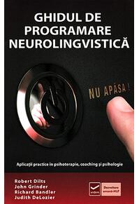Copertă produs Ghidul de Programare Neurolingvistică (Vol. 1) Aplicaţii practice &icirc;n psihoterapie, coaching şi psihologie