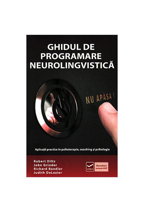 Copertă produs Ghidul de Programare Neurolingvistică (Vol. 1) Aplicaţii practice &icirc;n psihoterapie, coaching şi psihologie
