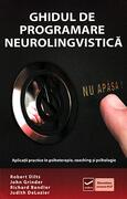 Ghidul de Programare Neurolingvistică (Vol. 1) Aplicaţii practice &icirc;n psihoterapie, coaching şi psihologie