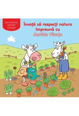 Copertă produs Învaţă să respecți natura împreună cu Matilda Văcuța
