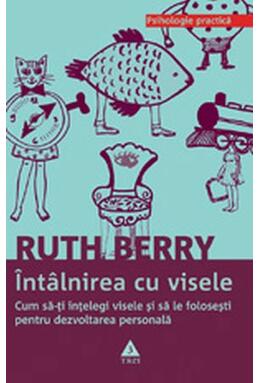 Copertă produs Întâlnirea cu visele. Cum să-ţi înţelegi visele şi să le foloseşti pentru dezvoltarea personală