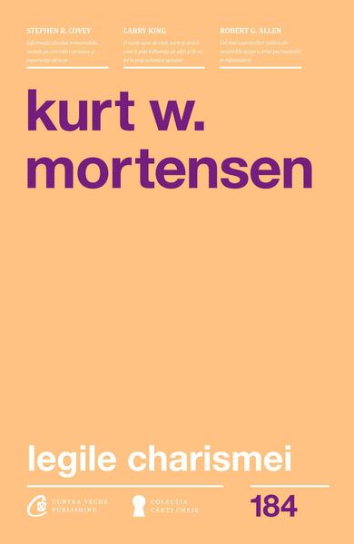 Legile charismei - Paperback brosat - Kurt W. Mortensen - Curtea Veche