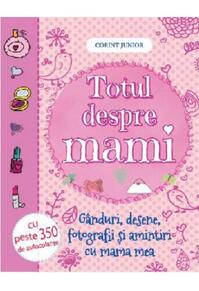 Copertă produs Totul despre mami. G&acirc;nduri, desene, fotografii şi amintiri cu mama mea