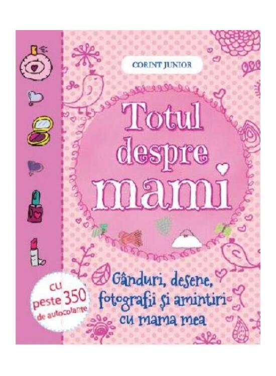 Copertă produs Totul despre mami. G&acirc;nduri, desene, fotografii şi amintiri cu mama mea - gallery big 1