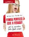 Copertă produs Femeia perfectă este o fițoasă! Ghid de supraviețuire pentru femeile normale - thumb 1