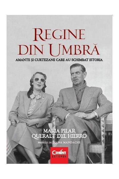Regine din umbră. Amante şi curtezane care au schimbat istoria