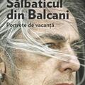 Copertă produs Sălbaticul din Balcani. Portrete de vacanță - gallery small 