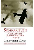 Somnambulii. Cum a intrat Europa &icirc;n război &icirc;n 1914