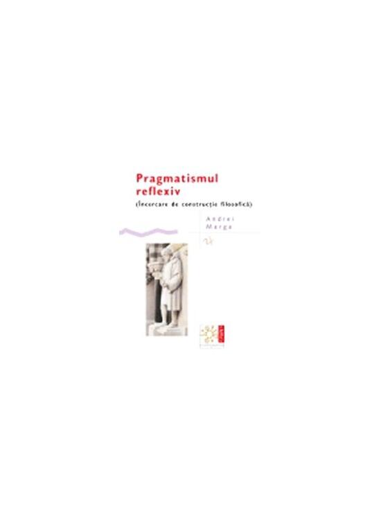 Copertă produs Pragmatismul reflexiv  (&Icirc;ncercare de construcție filosofică) - gallery big 1