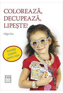 Copertă produs Colorează, decupează, lipește! Activități creative pentru copii
