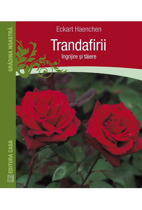 Copertă produs Trandafirii: &icirc;ngrijire şi tăiere