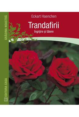 Copertă produs Trandafirii: &icirc;ngrijire şi tăiere