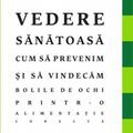 Copertă produs Vedere sănătoasă. Cum să prevenim și să vindecăm bolile de ochi printr-o alimentație corectă - gallery small 