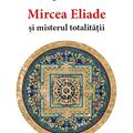 Copertă produs Mircea Eliade și misterul totalităţii - gallery small 