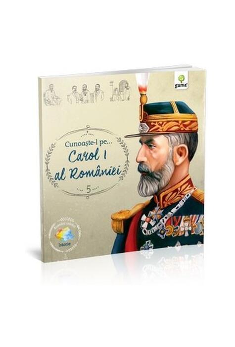 Copertă produs Cunoaște-l pe... Carol I al Rom&acirc;niei