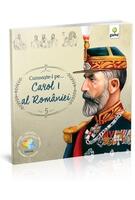 Copertă produs Cunoaște-l pe... Carol I al Rom&acirc;niei