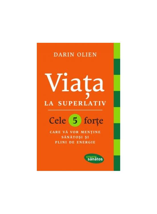 Copertă produs Viața la superlativ. Cele 5 forțe care vă vor menține sănătoși și plini de energie - gallery big 1