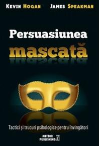 Copertă produs Persuasiunea mascată. Tactici și trucuri psihologice pentru învingători