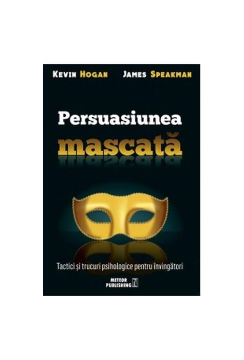 Copertă produs Persuasiunea mascată. Tactici și trucuri psihologice pentru învingători