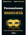 Copertă produs Persuasiunea mascată. Tactici și trucuri psihologice pentru învingători - thumb 1