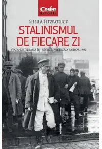 Stalinismul de fiecare zi. Viața cotidiană în Rusia sovietică a anilor 1930