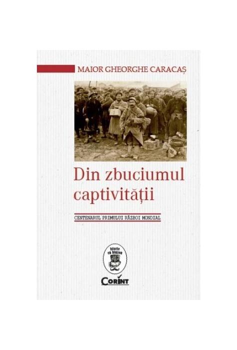 Copertă produs Din zbuciumul captivităţii. Centenarul Primului Război Mondial