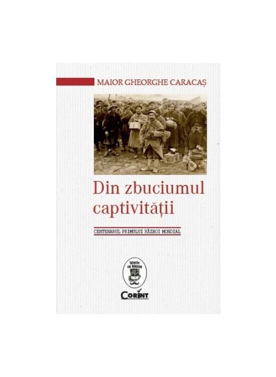 Copertă produs Din zbuciumul captivităţii. Centenarul Primului Război Mondial - gallery big 1