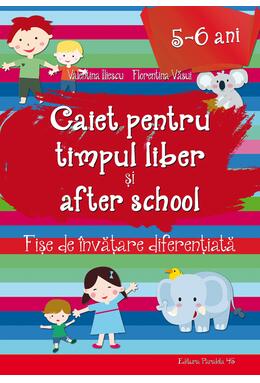 Copertă produs Caiet pentru timpul liber și after school. Fișe de &icirc;nvățare diferențiată pentru 5-6 ani