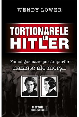 Copertă produs Torţionarele lui Hitler. Femei germane pe c&acirc;mpurile naziste ale morţii