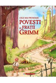 Copertă produs Cele mai frumoase poveşti de Fraţii Grimm