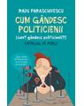 Copertă produs Cum g&acirc;ndesc politicienii (Cum? G&acirc;ndesc politicienii?) - thumb 1