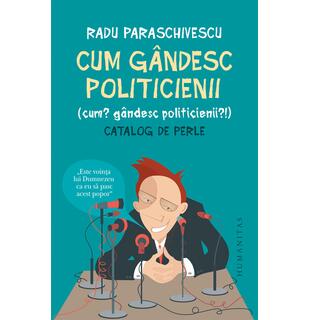 Cum g&acirc;ndesc politicienii
