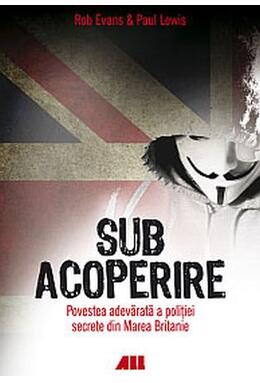 Copertă produs Sub acoperire. Povestea adevărată a poliției secrete din Marea Britanie