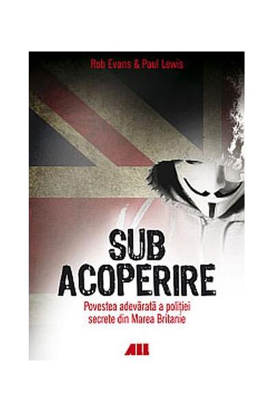 Sub acoperire. Povestea adevărată a poliției secrete din Marea Britanie