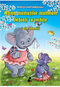 Copertă produs Mama mamuților mahmuri. Elefanți cu rochițe și alte povestiri