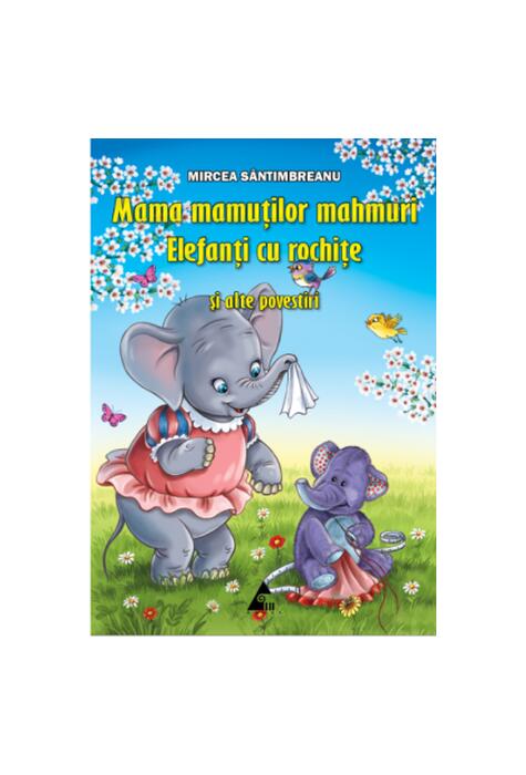 Copertă produs Mama mamuților mahmuri. Elefanți cu rochițe și alte povestiri