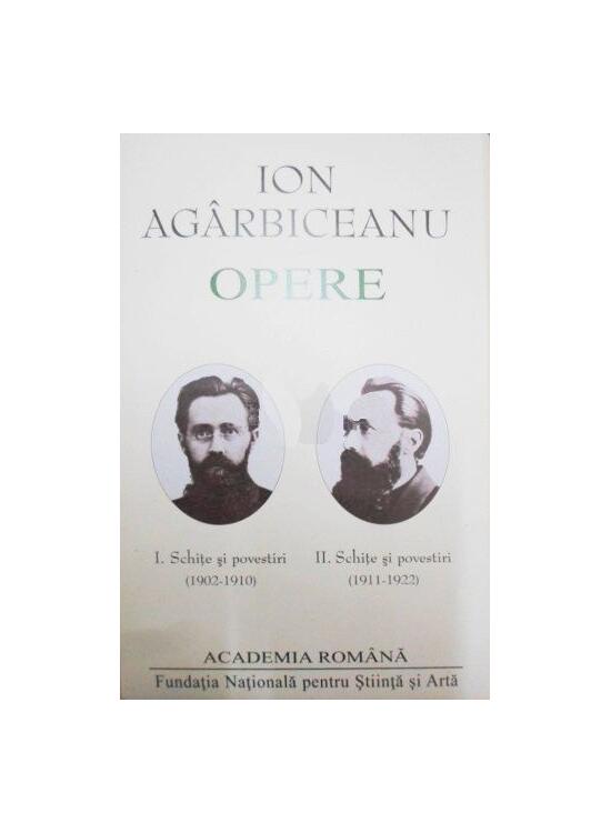 Copertă produs Ion Agârbiceanu. Opere (Vol. I+II). Schite și povestiri (1902-1910, 1911-1922) - gallery big 1