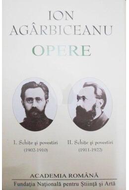 Copertă produs Ion Agârbiceanu. Opere (Vol. I+II). Schite și povestiri (1902-1910, 1911-1922)