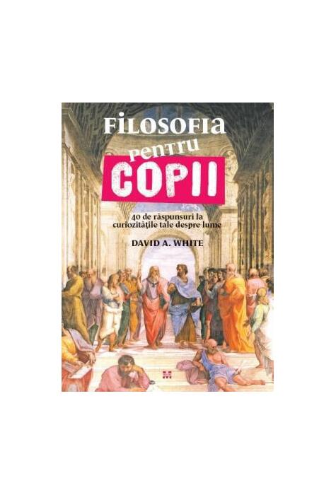 Copertă produs Filosofia pentru copii. 40 de raspunsuri la curiozitatile tale despre lume