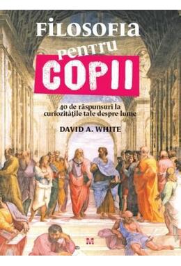 Copertă produs Filosofia pentru copii. 40 de raspunsuri la curiozitatile tale despre lume