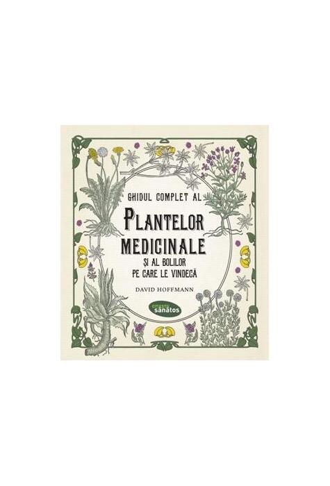 Copertă produs Ghidul complet al plantelor medicinale și al bolilor pe care le vindecă