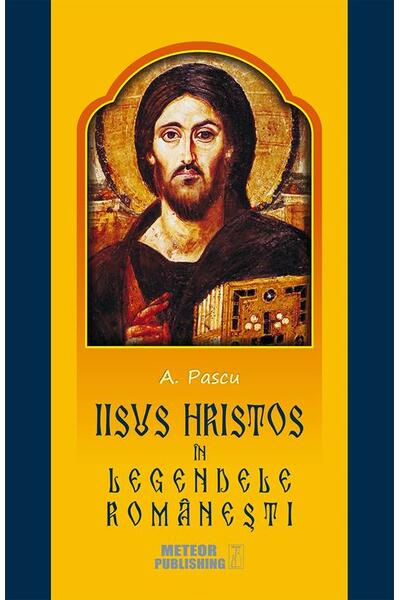 Iisus Hristos &icirc;n legendele rom&acirc;neşti