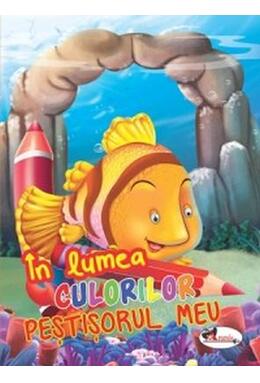 Copertă produs &Icirc;n lumea culorilor. Peștișorul meu