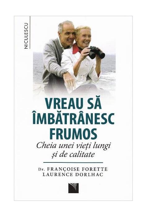Copertă produs Vreau să &icirc;mbătr&acirc;nesc frumos. Cheia unei vieţi lungi şi de calitate