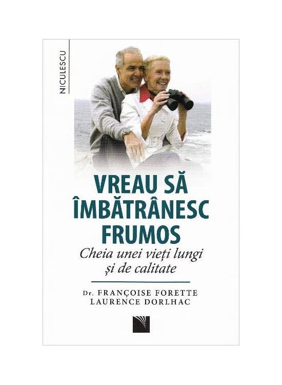 Copertă produs Vreau să &icirc;mbătr&acirc;nesc frumos. Cheia unei vieţi lungi şi de calitate - gallery big 1