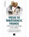 Copertă produs Vreau să &icirc;mbătr&acirc;nesc frumos. Cheia unei vieţi lungi şi de calitate - thumb 1