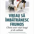 Copertă produs Vreau să &icirc;mbătr&acirc;nesc frumos. Cheia unei vieţi lungi şi de calitate - gallery small 