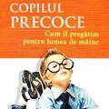Copertă produs Copilul precoce. Cum &icirc;l pregătim pentru lumea de m&acirc;ine - gallery small 